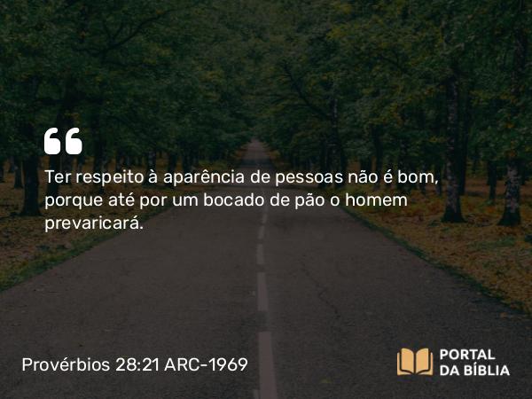 Provérbios 28:21 ARC-1969 - Ter respeito à aparência de pessoas não é bom, porque até por um bocado de pão o homem prevaricará.