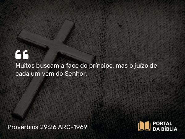 Provérbios 29:26 ARC-1969 - Muitos buscam a face do príncipe, mas o juízo de cada um vem do Senhor.