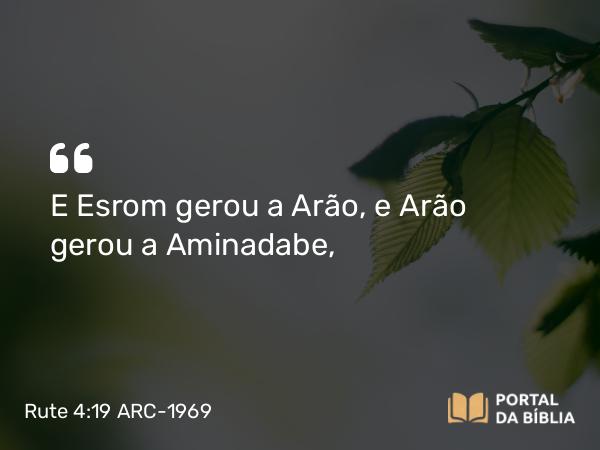 Rute 4:19-20 ARC-1969 - E Esrom gerou a Arão, e Arão gerou a Aminadabe,