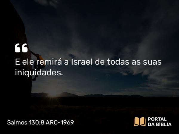 Salmos 130:8 ARC-1969 - E ele remirá a Israel de todas as suas iniquidades.