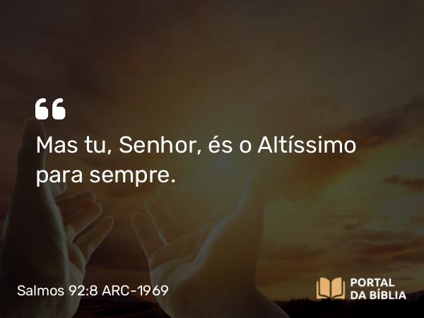 Salmos 92:8 ARC-1969 - Mas tu, Senhor, és o Altíssimo para sempre.