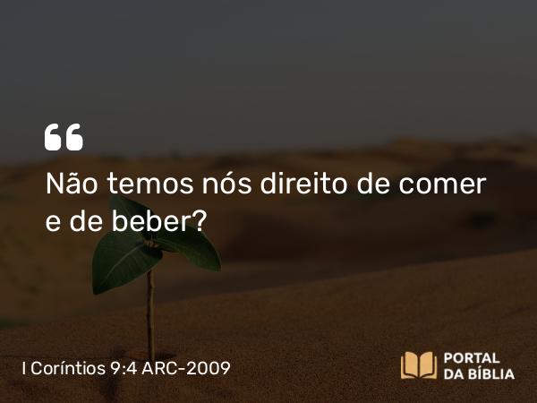 I Coríntios 9:4 ARC-2009 - Não temos nós direito de comer e de beber?