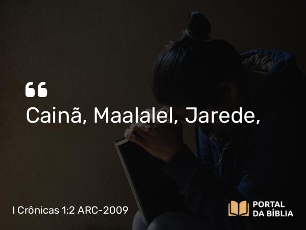 I Crônicas 1:2 ARC-2009 - Cainã, Maalalel, Jarede,