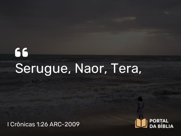 I Crônicas 1:26 ARC-2009 - Serugue, Naor, Tera,