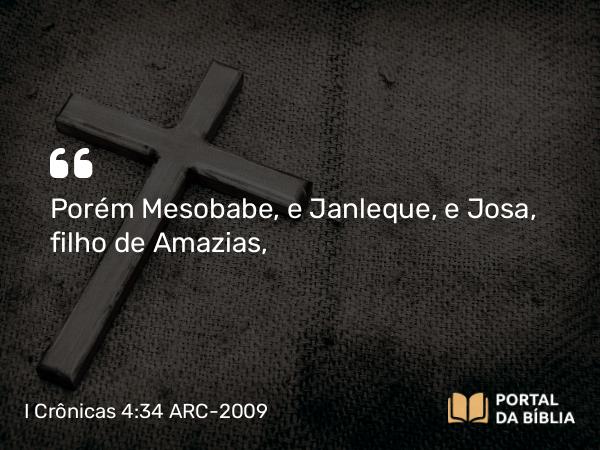 I Crônicas 4:34 ARC-2009 - Porém Mesobabe, e Janleque, e Josa, filho de Amazias,