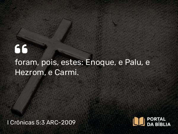 I Crônicas 5:3 ARC-2009 - foram, pois, estes: Enoque, e Palu, e Hezrom, e Carmi.