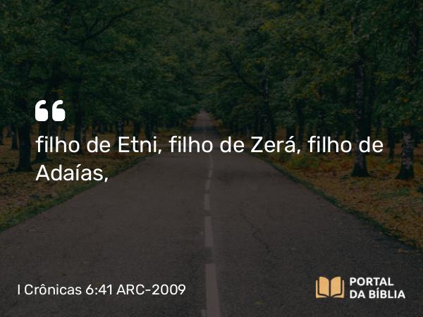 I Crônicas 6:41 ARC-2009 - filho de Etni, filho de Zerá, filho de Adaías,