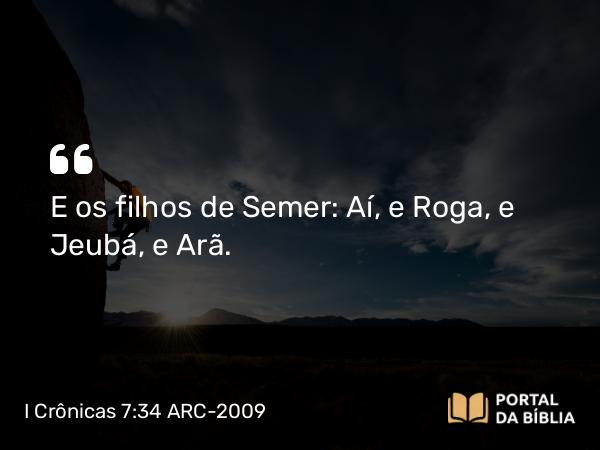 I Crônicas 7:34 ARC-2009 - E os filhos de Semer: Aí, e Roga, e Jeubá, e Arã.