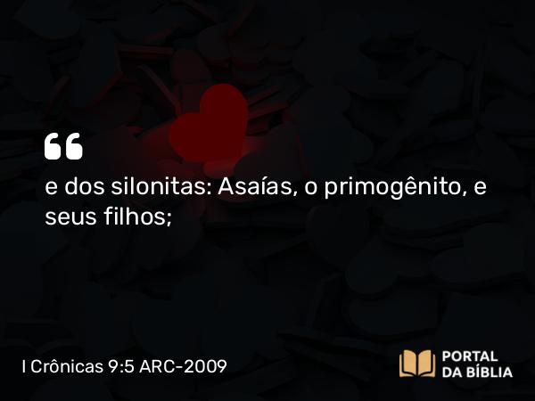 I Crônicas 9:5 ARC-2009 - e dos silonitas: Asaías, o primogênito, e seus filhos;