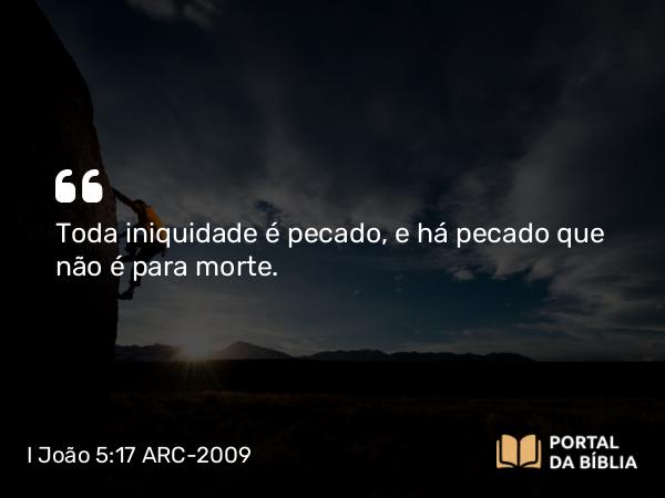 I João 5:17 ARC-2009 - Toda iniquidade é pecado, e há pecado que não é para morte.