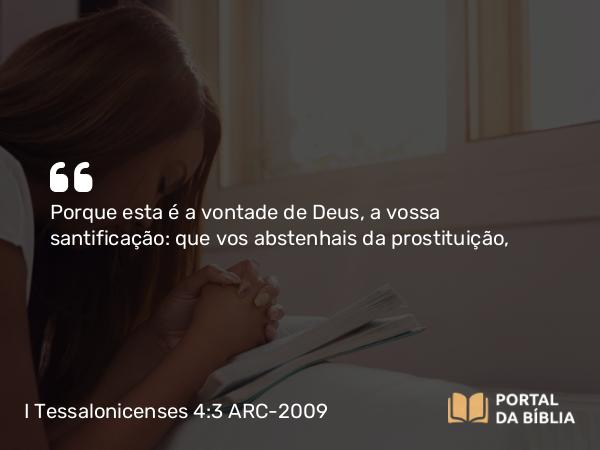 I Tessalonicenses 4:3-4 ARC-2009 - Porque esta é a vontade de Deus, a vossa santificação: que vos abstenhais da prostituição,