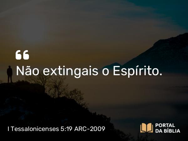 I Tessalonicenses 5:19-20 ARC-2009 - Não extingais o Espírito.