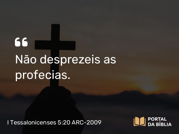 I Tessalonicenses 5:20 ARC-2009 - Não desprezeis as profecias.