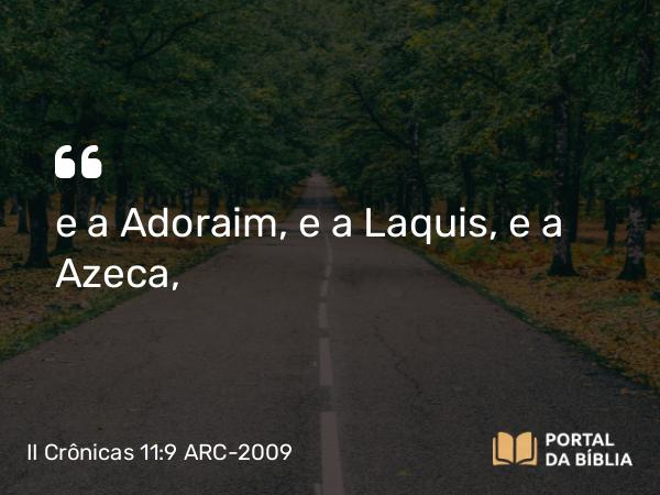 II Crônicas 11:9 ARC-2009 - e a Adoraim, e a Laquis, e a Azeca,