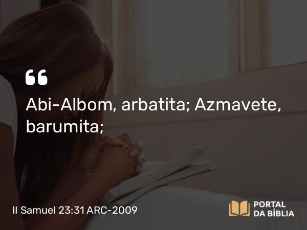 II Samuel 23:31 ARC-2009 - Abi-Albom, arbatita; Azmavete, barumita;