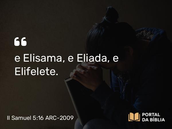 II Samuel 5:16 ARC-2009 - e Elisama, e Eliada, e Elifelete.