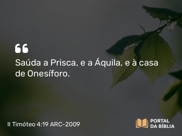 II Timóteo 4:19 ARC-2009 - Saúda a Prisca, e a Áquila, e à casa de Onesíforo.