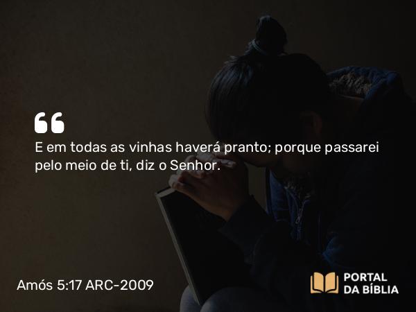 Amós 5:17 ARC-2009 - E em todas as vinhas haverá pranto; porque passarei pelo meio de ti, diz o Senhor.