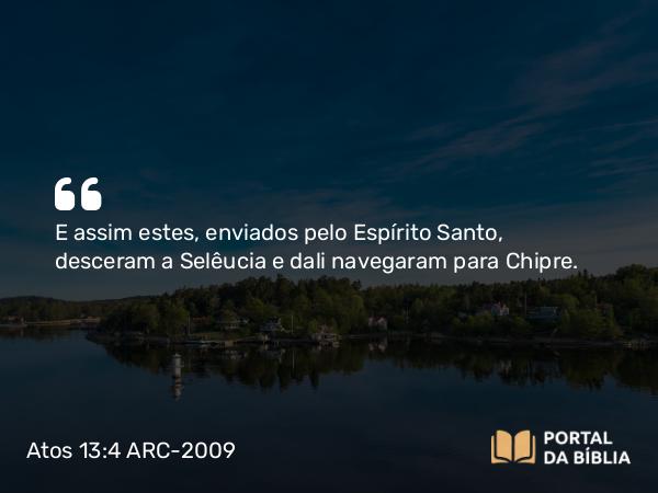 Atos 13:4 ARC-2009 - E assim estes, enviados pelo Espírito Santo, desceram a Selêucia e dali navegaram para Chipre.