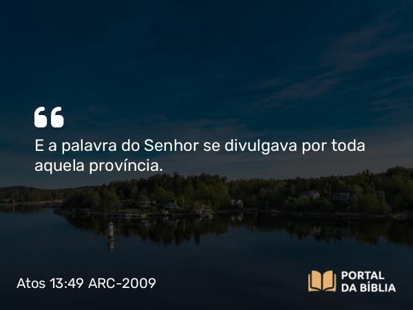 Atos 13:49 ARC-2009 - E a palavra do Senhor se divulgava por toda aquela província.