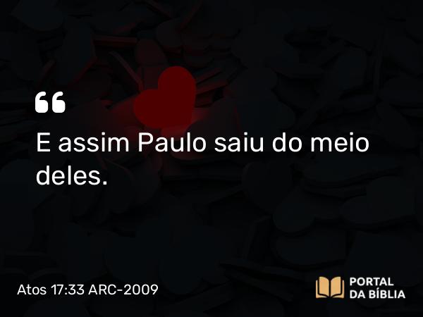 Atos 17:33 ARC-2009 - E assim Paulo saiu do meio deles.