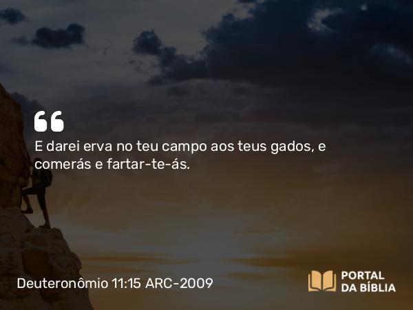 Deuteronômio 11:15 ARC-2009 - E darei erva no teu campo aos teus gados, e comerás e fartar-te-ás.