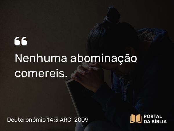 Deuteronômio 14:3 ARC-2009 - Nenhuma abominação comereis.