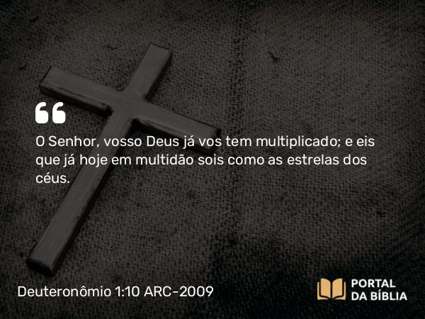 Deuteronômio 1:10 ARC-2009 - O Senhor, vosso Deus já vos tem multiplicado; e eis que já hoje em multidão sois como as estrelas dos céus.