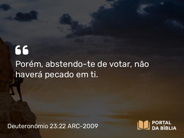 Deuteronômio 23:22 ARC-2009 - Porém, abstendo-te de votar, não haverá pecado em ti.