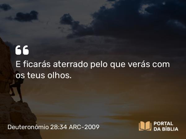 Deuteronômio 28:34 ARC-2009 - E ficarás aterrado pelo que verás com os teus olhos.