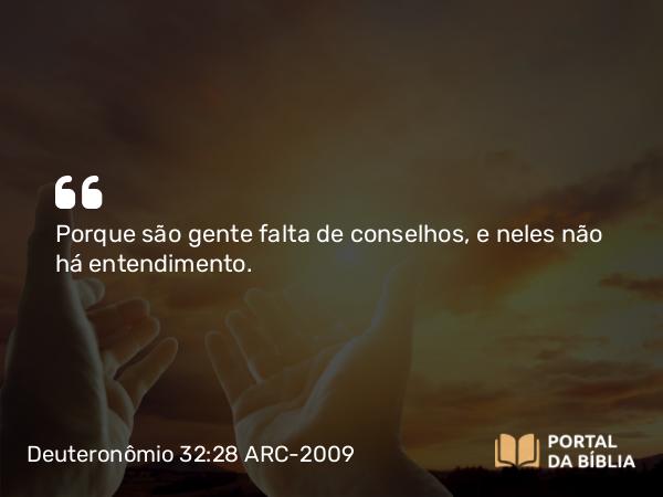 Deuteronômio 32:28 ARC-2009 - Porque são gente falta de conselhos, e neles não há entendimento.