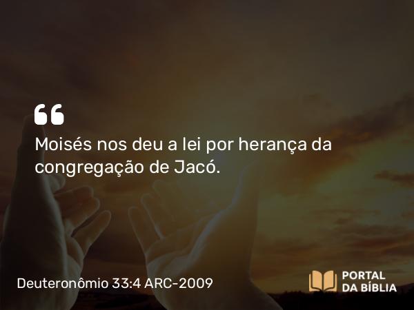 Deuteronômio 33:4 ARC-2009 - Moisés nos deu a lei por herança da congregação de Jacó.