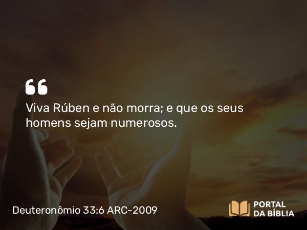 Deuteronômio 33:6 ARC-2009 - Viva Rúben e não morra; e que os seus homens sejam numerosos.