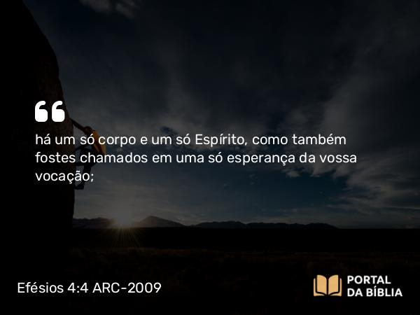 Efésios 4:4-6 ARC-2009 - há um só corpo e um só Espírito, como também fostes chamados em uma só esperança da vossa vocação;