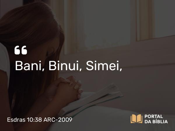 Esdras 10:38 ARC-2009 - Bani, Binui, Simei,