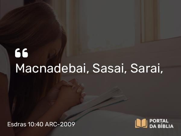 Esdras 10:40 ARC-2009 - Macnadebai, Sasai, Sarai,