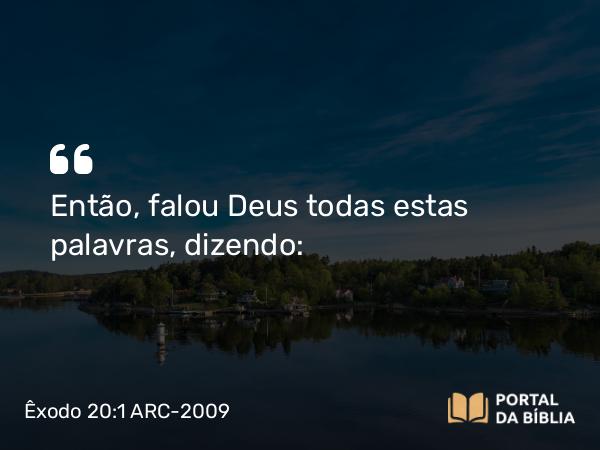 Êxodo 20:1-19 ARC-2009 - Então, falou Deus todas estas palavras, dizendo: