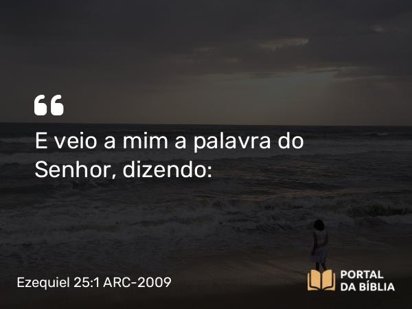 Ezequiel 25:1-7 ARC-2009 - E veio a mim a palavra do Senhor, dizendo: