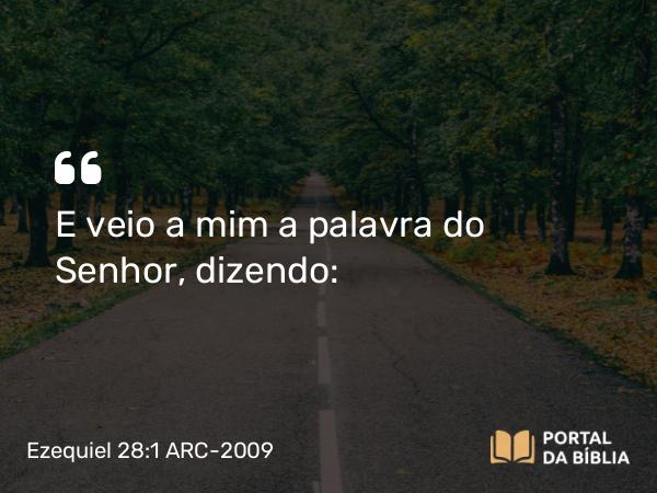 Ezequiel 28:1-21 ARC-2009 - E veio a mim a palavra do Senhor, dizendo: