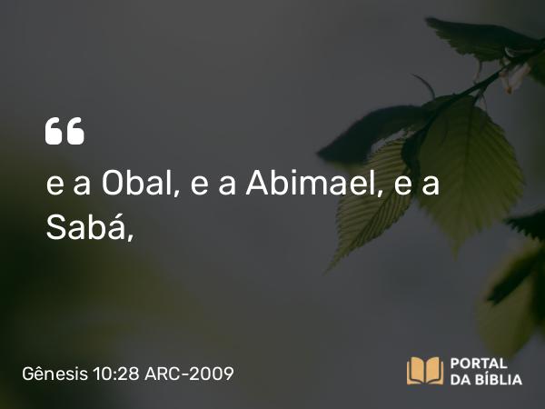 Gênesis 10:28 ARC-2009 - e a Obal, e a Abimael, e a Sabá,