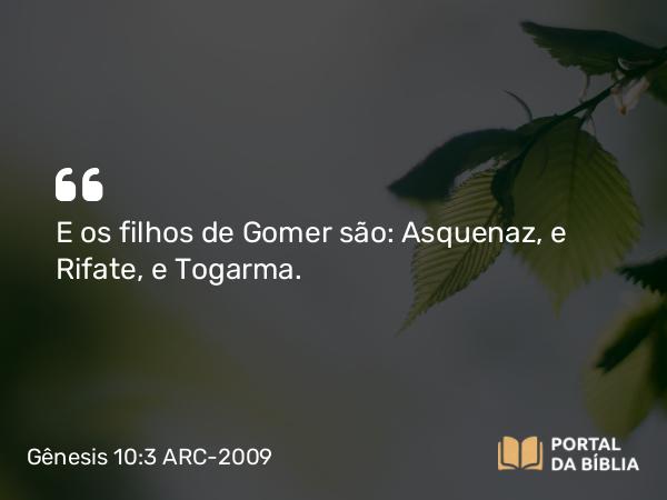 Gênesis 10:3 ARC-2009 - E os filhos de Gomer são: Asquenaz, e Rifate, e Togarma.