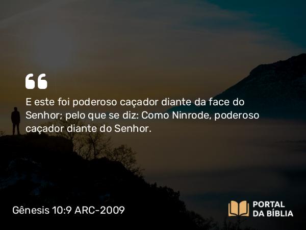 Gênesis 10:9 ARC-2009 - E este foi poderoso caçador diante da face do Senhor; pelo que se diz: Como Ninrode, poderoso caçador diante do Senhor.