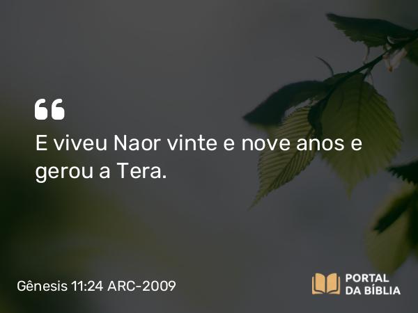 Gênesis 11:24 ARC-2009 - E viveu Naor vinte e nove anos e gerou a Tera.