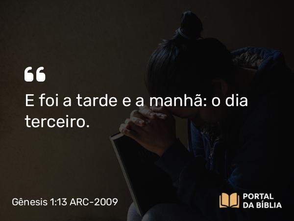 Gênesis 1:13 ARC-2009 - E foi a tarde e a manhã: o dia terceiro.