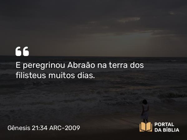 Gênesis 21:34 ARC-2009 - E peregrinou Abraão na terra dos filisteus muitos dias.