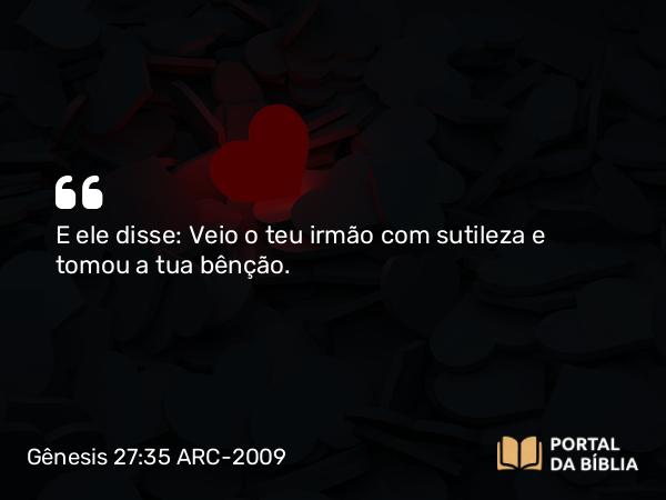 Gênesis 27:35-41 ARC-2009 - E ele disse: Veio o teu irmão com sutileza e tomou a tua bênção.