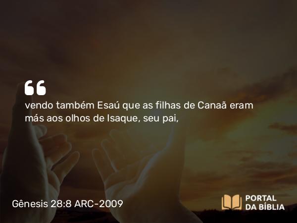 Gênesis 28:8 ARC-2009 - vendo também Esaú que as filhas de Canaã eram más aos olhos de Isaque, seu pai,