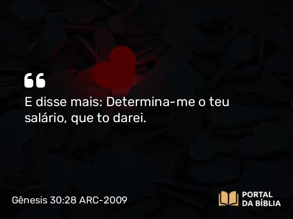 Gênesis 30:28 ARC-2009 - E disse mais: Determina-me o teu salário, que to darei.