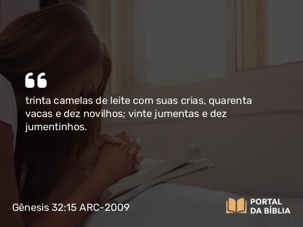 Gênesis 32:15 ARC-2009 - trinta camelas de leite com suas crias, quarenta vacas e dez novilhos; vinte jumentas e dez jumentinhos.