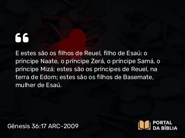 Gênesis 36:17 ARC-2009 - E estes são os filhos de Reuel, filho de Esaú: o príncipe Naate, o príncipe Zerá, o príncipe Samá, o príncipe Mizá; estes são os príncipes de Reuel, na terra de Edom; estes são os filhos de Basemate, mulher de Esaú.